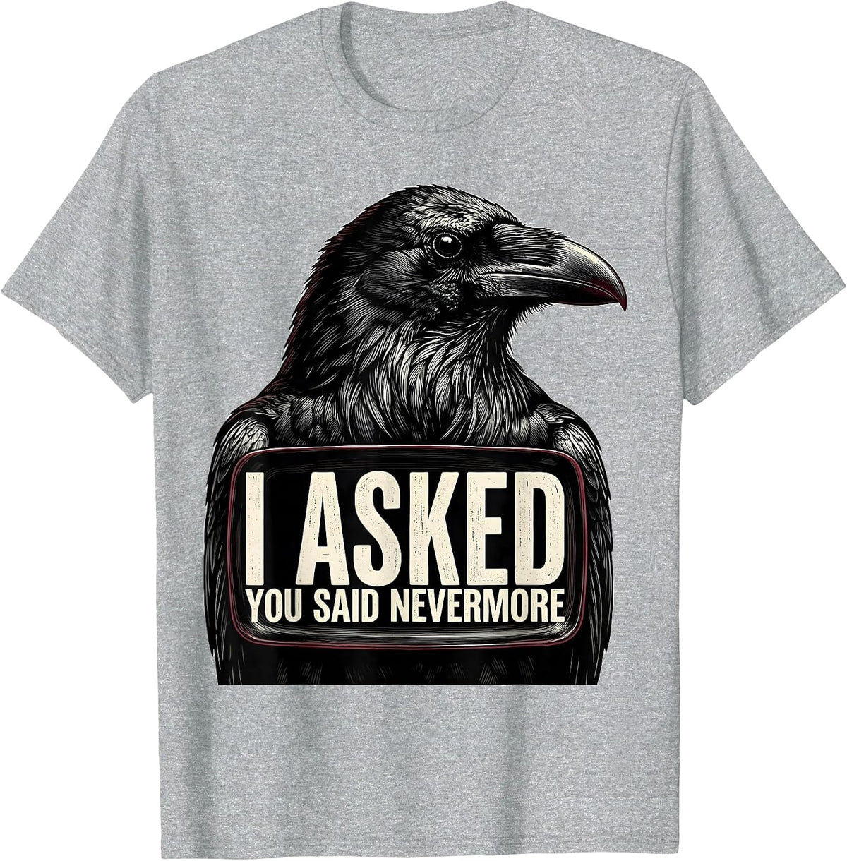 Men's I Asked, You Said Nevermore Gothic Raven Humor Literary Pun T-Shirt - Heather Grey