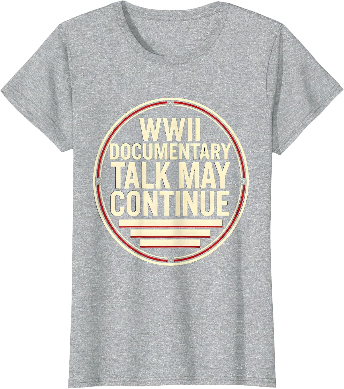WWII Documentary Talk May Continue Retro History Buff WW2 T-Shirt - Heather Grey