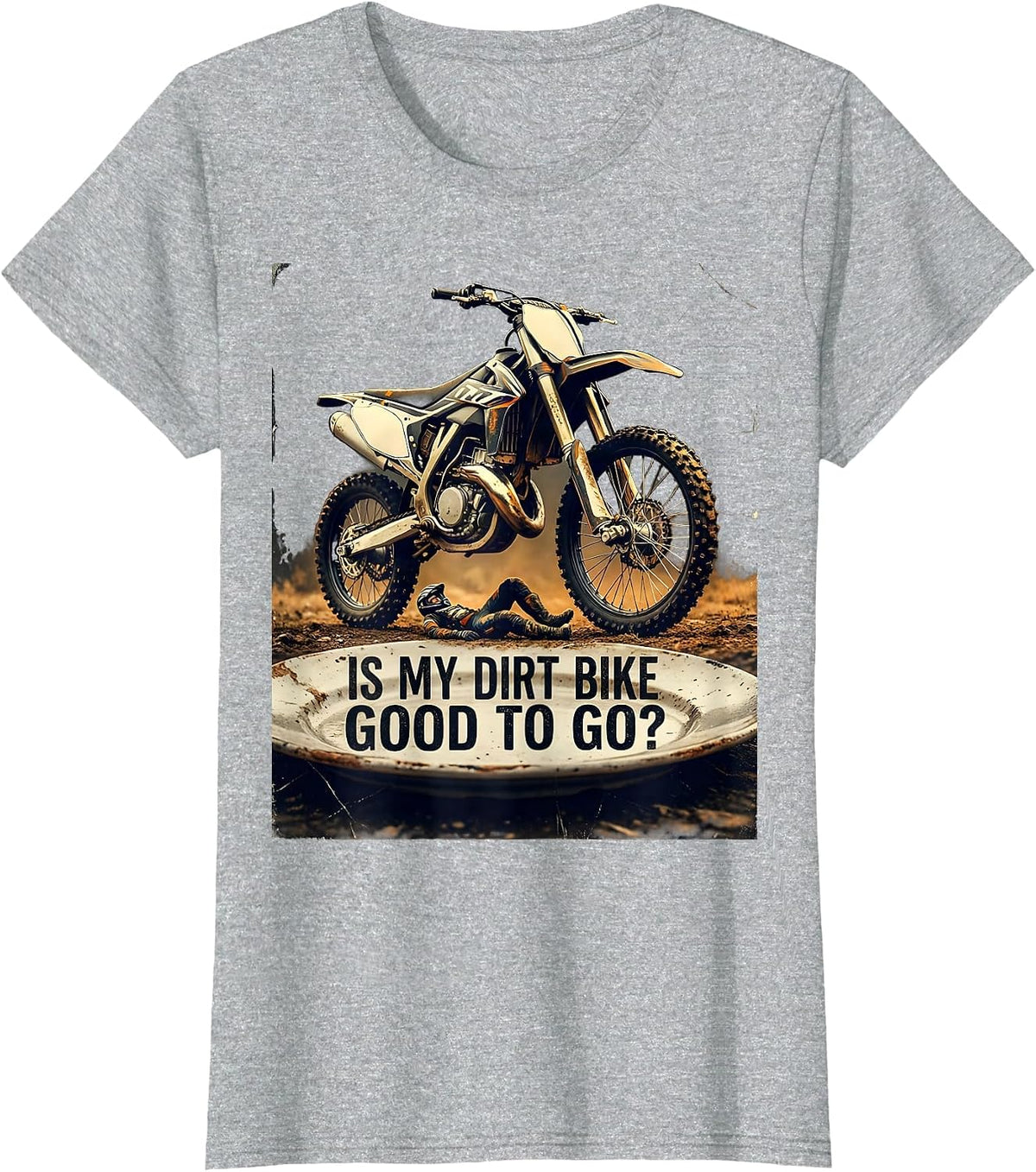 Is My Dirt Bike Good To Go Distressed Funny Motocross Rider T-Shirt - Heather Grey