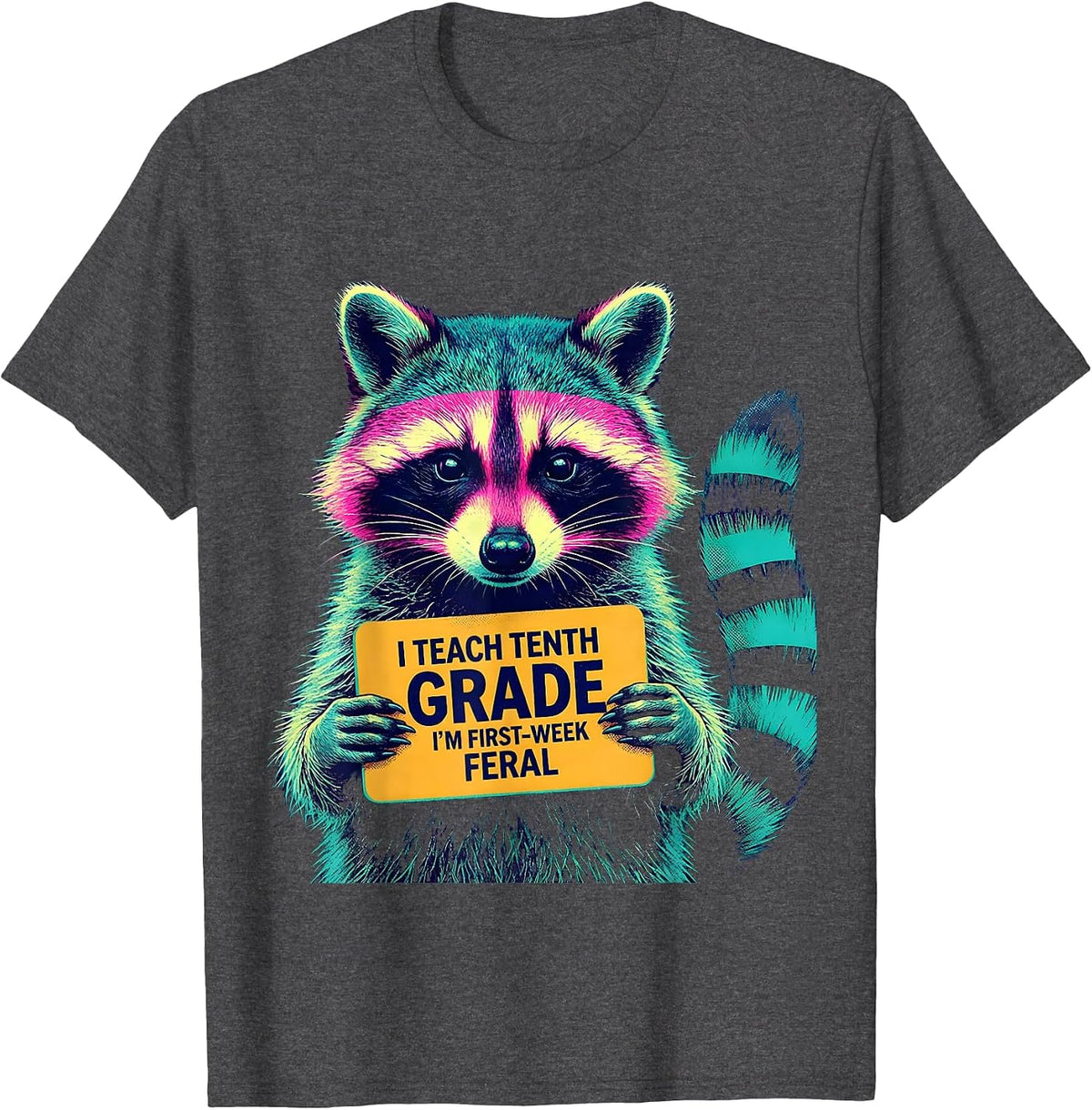 I Teach Tenth Grade, I'm First-Week Feral Teacher Humor T-Shirt - Dark Heather Grey