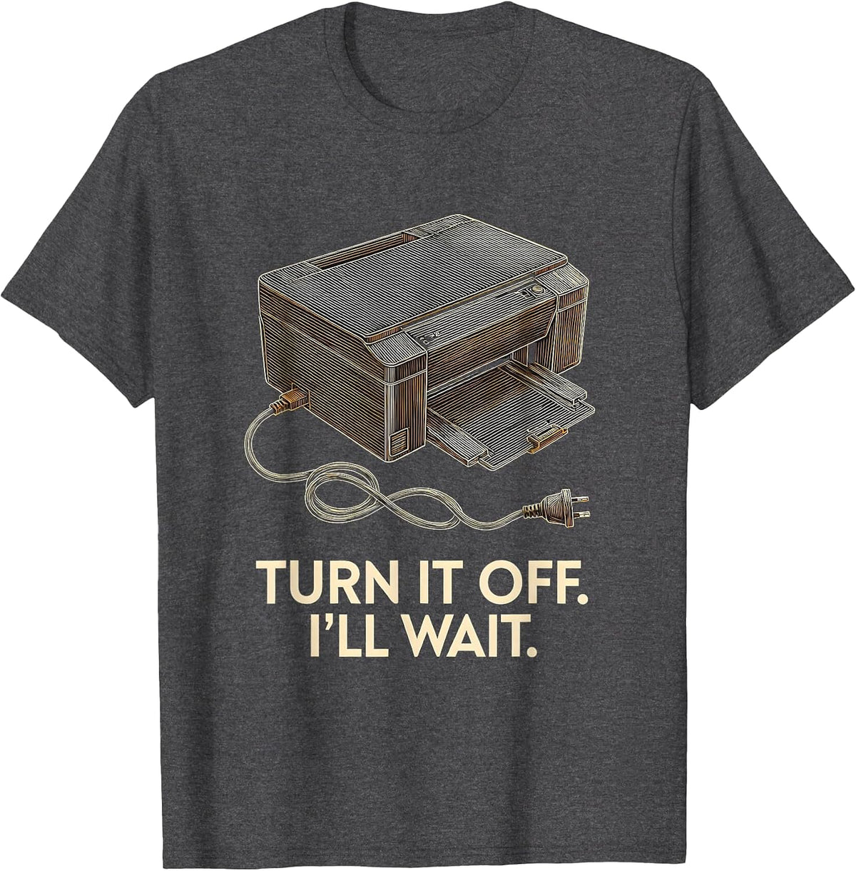 Turn It Off I'll Wait IT Tech Support Sarcastic Humor T-Shirt - Dark Heather Grey