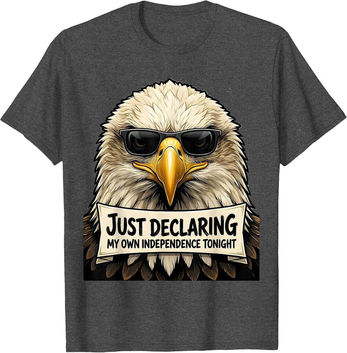 Just Declaring My Own Independence Tonight Funny Bald Eagle T-Shirt - Dark Heather Grey