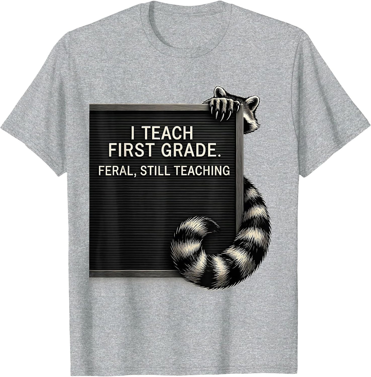 Men's I Teach First Grade Feral Still Teaching Teacher T-Shirt - Heather Grey