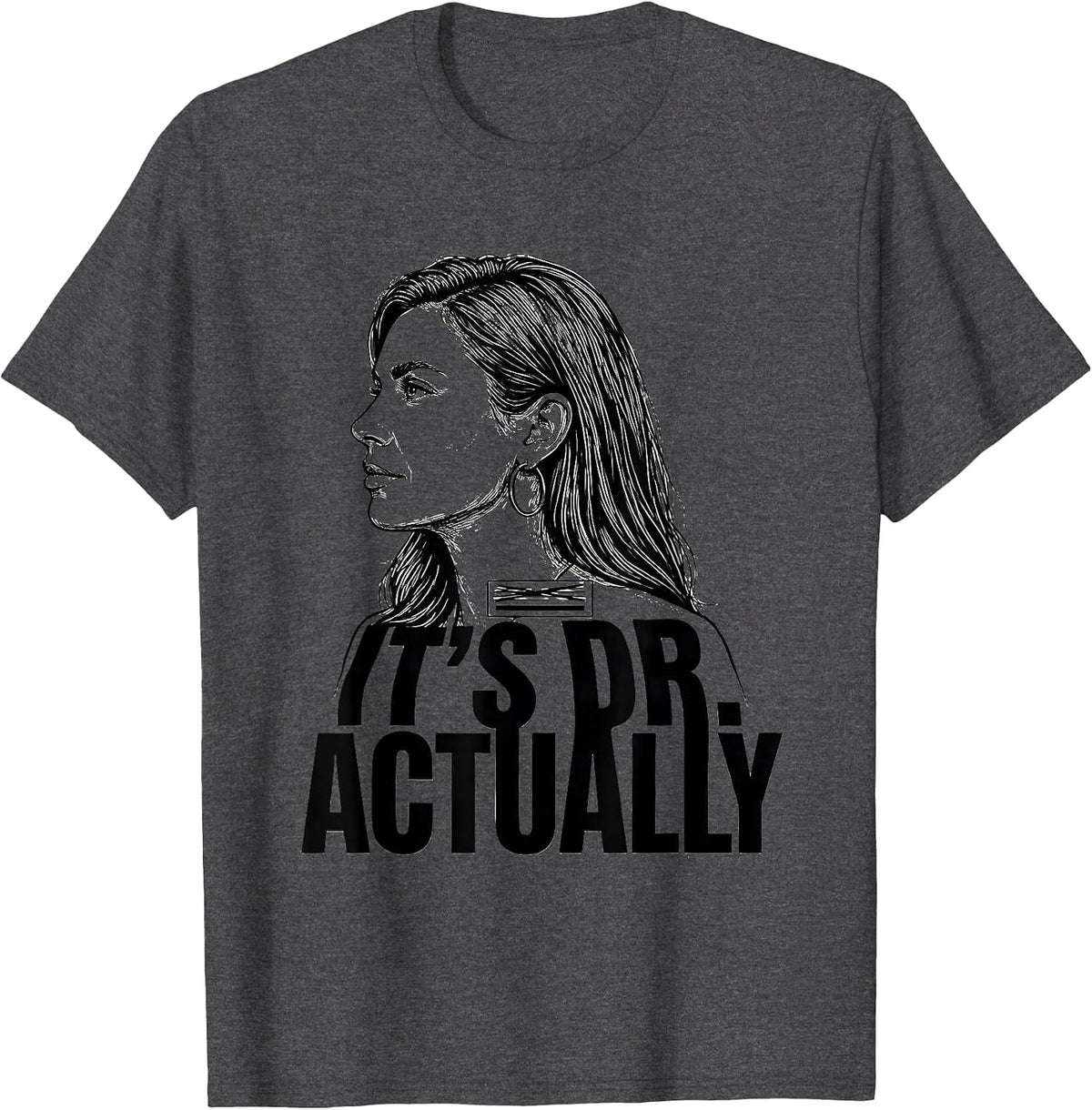 It's Dr., Actually Funny PhD Graduation Gift T-Shirt - Dark Heather Grey