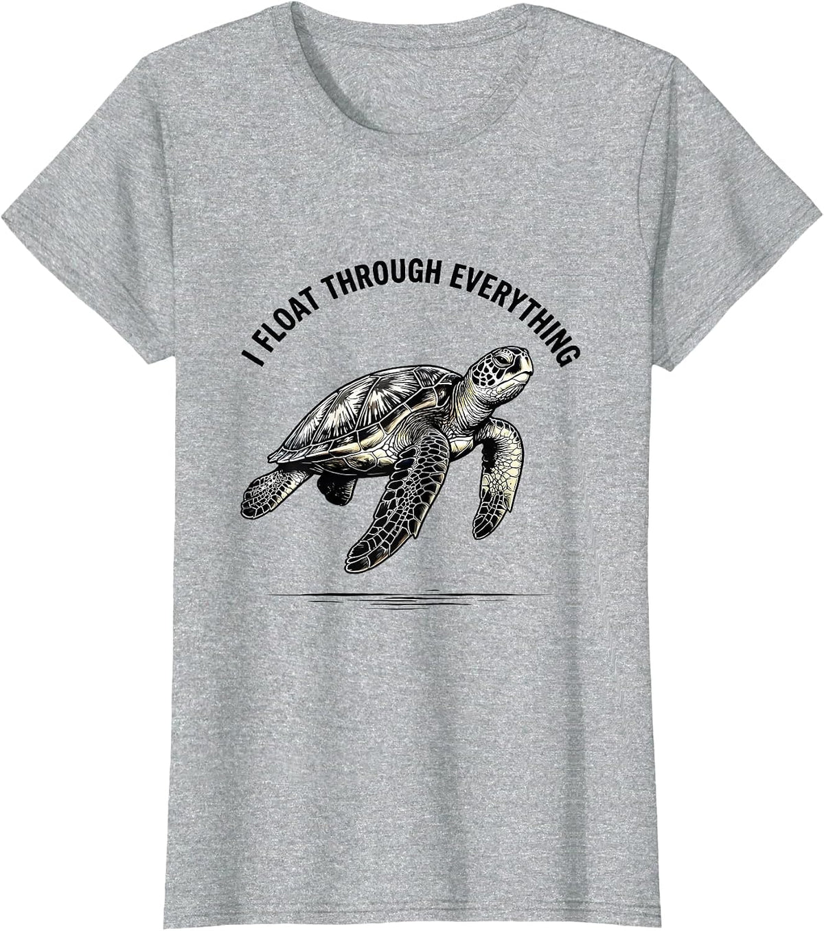 I Float Through Everything Funny Sea Turtle Ocean Animal T-Shirt - Heather Grey