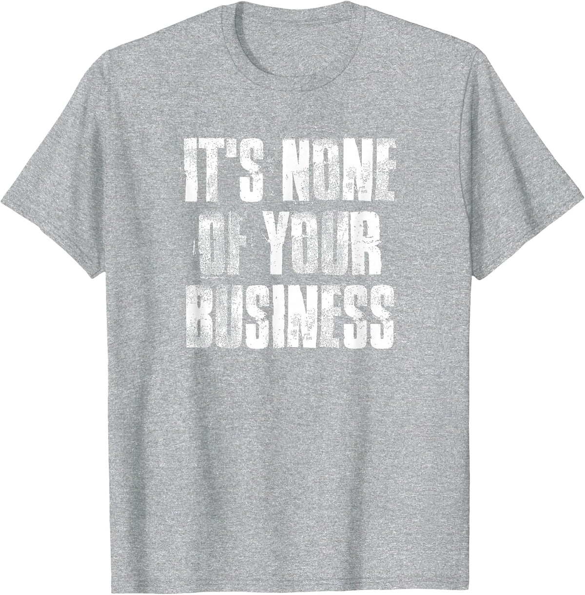 It's None of Your Business Inspirational Motivational T-Shirt - Heather Grey