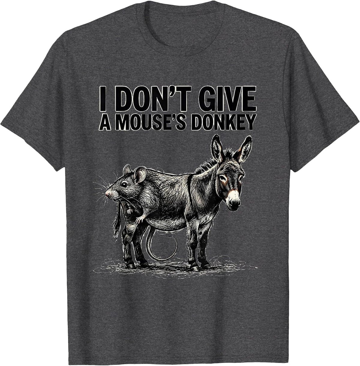 I Don't Give A Mouse's Donkey Funny Rat Lover Deadpan Humor T-Shirt - Dark Heather Grey