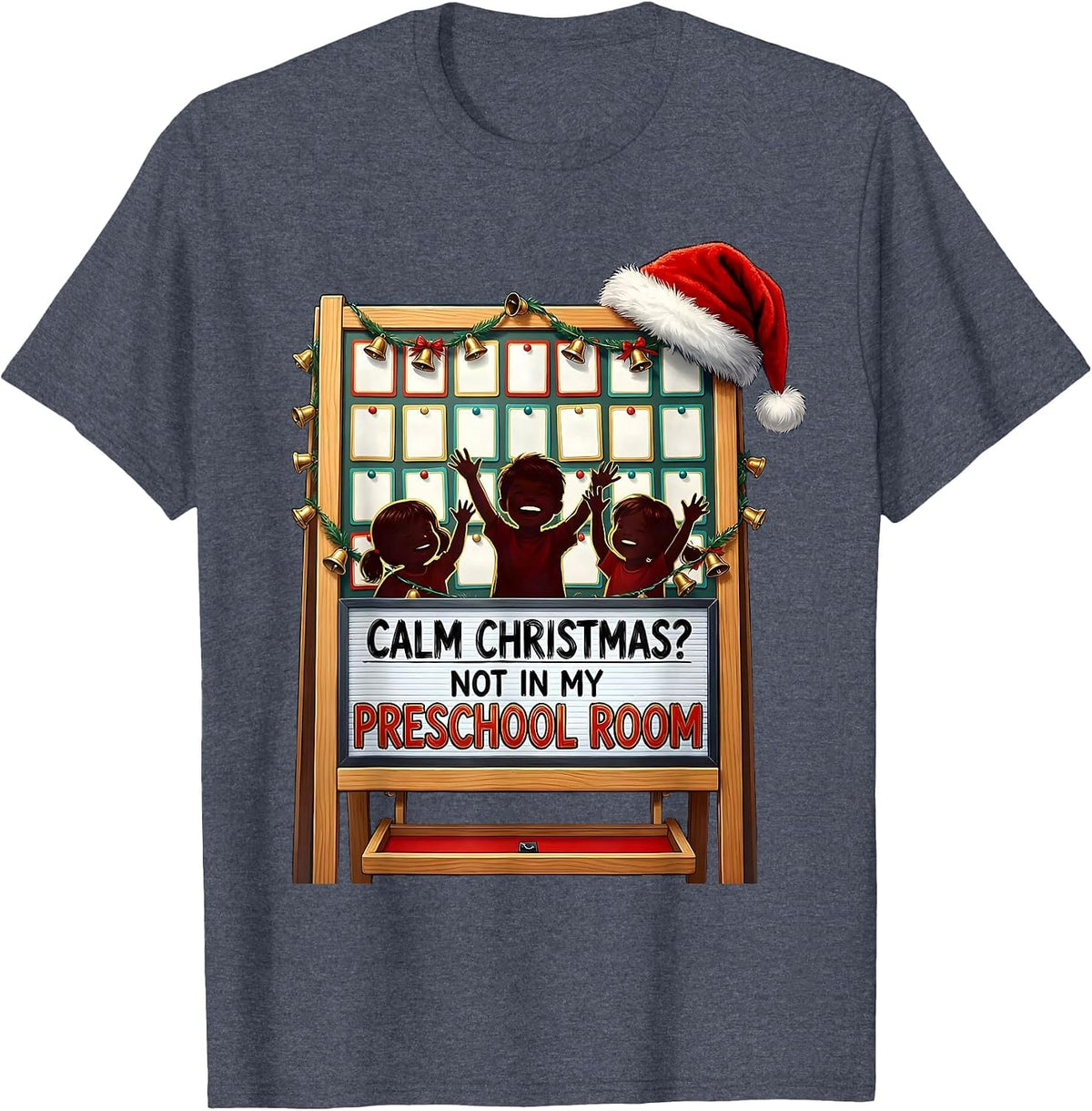 Calm Christmas? Not In My Preschool Room Funny Teacher T-Shirt - Heather Blue