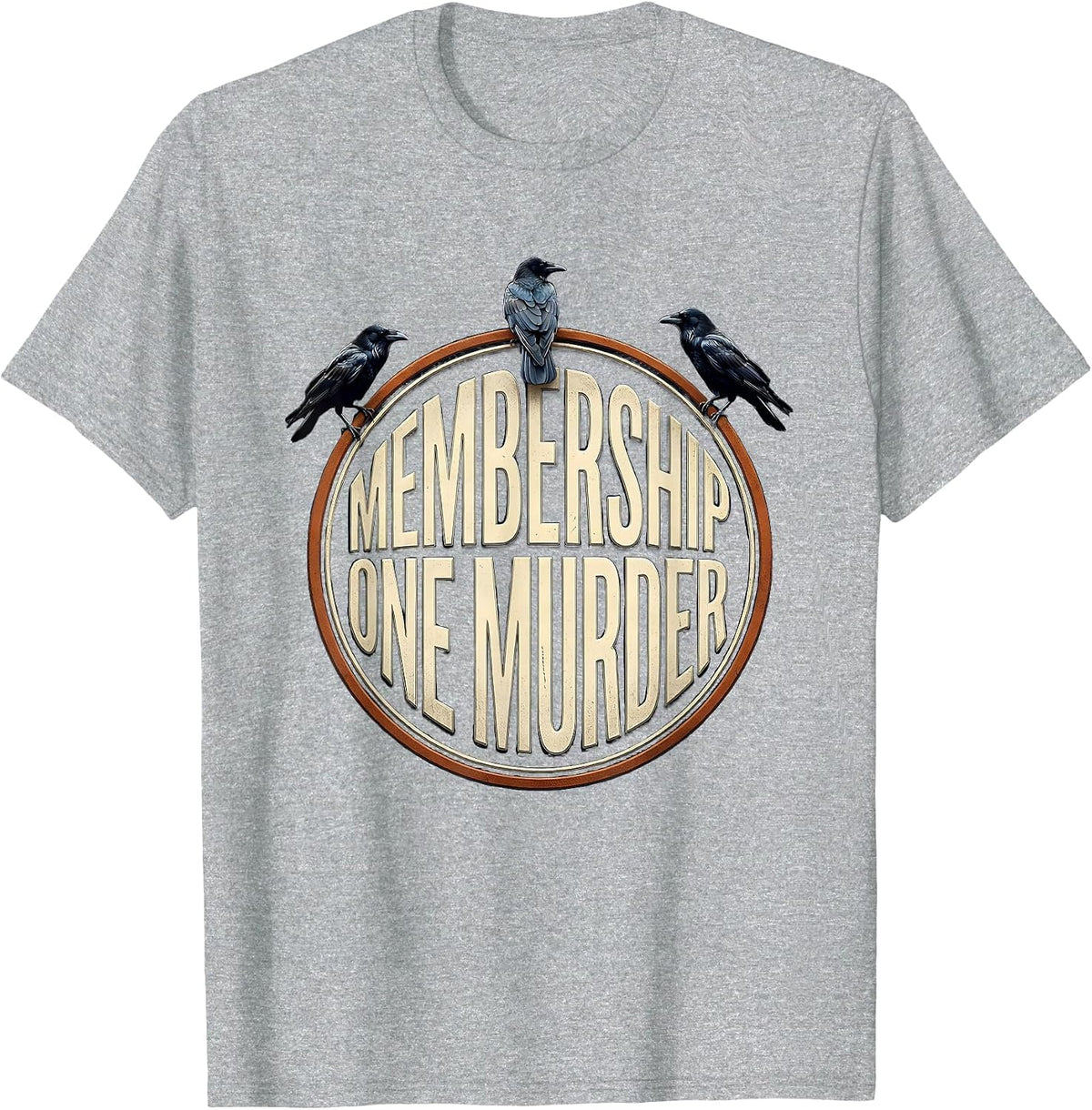 Men's Membership: One Murder Dark Humor Crow Raven Gothic T-Shirt - Heather Grey
