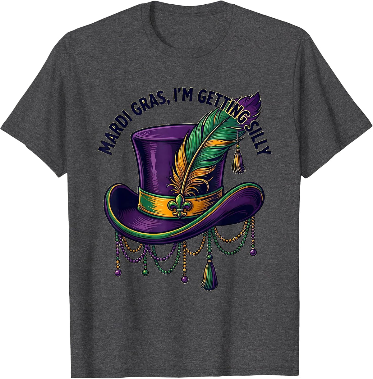 Mardi Gras, I’m Getting Silly Funny Carnival Party Costume T-Shirt - Dark Heather Grey