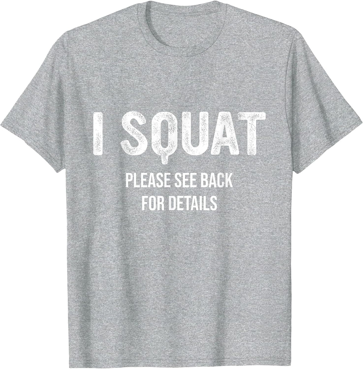 I Squat Please See Back for Details, I Squat T-Shirt - Heather Grey