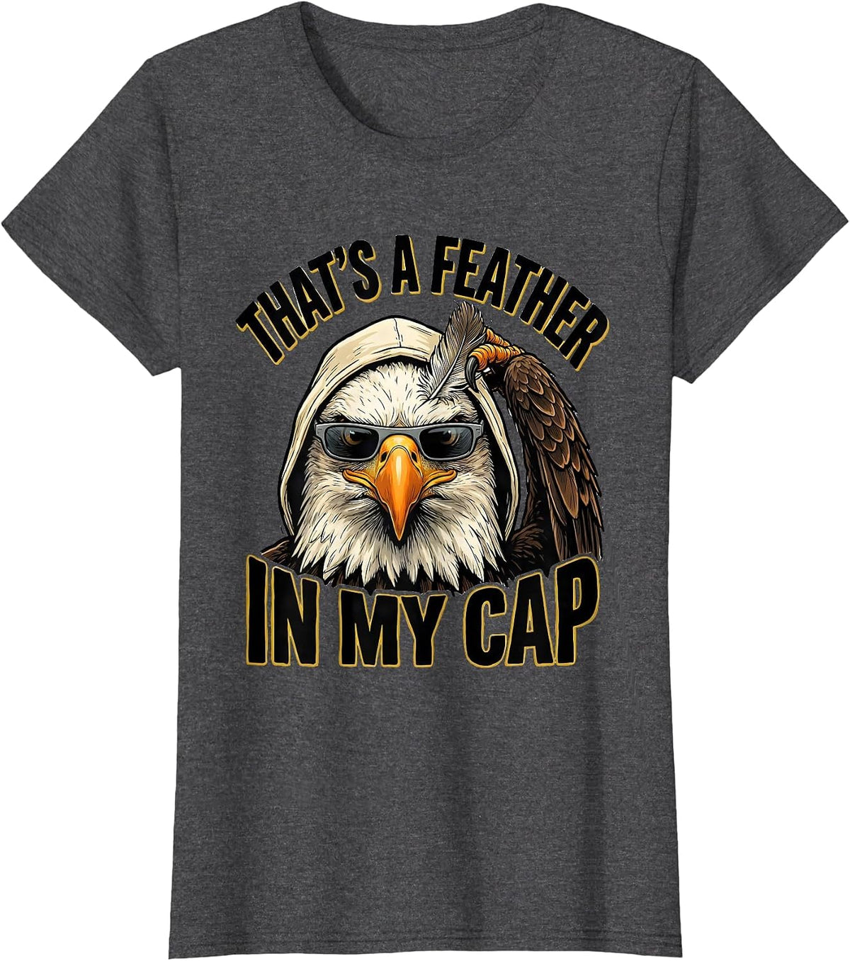 Women's That's A Feather In My Cap Funny Bald Eagle Sunglasses Bird T-Shirt - Dark Heather Grey