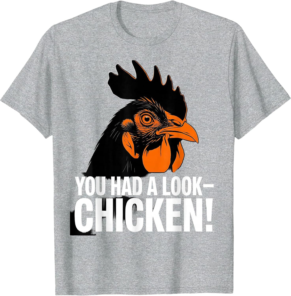 Men's You Had A Look — Chicken! Funny Chicken Lover Gag Gift T-Shirt - Heather Grey