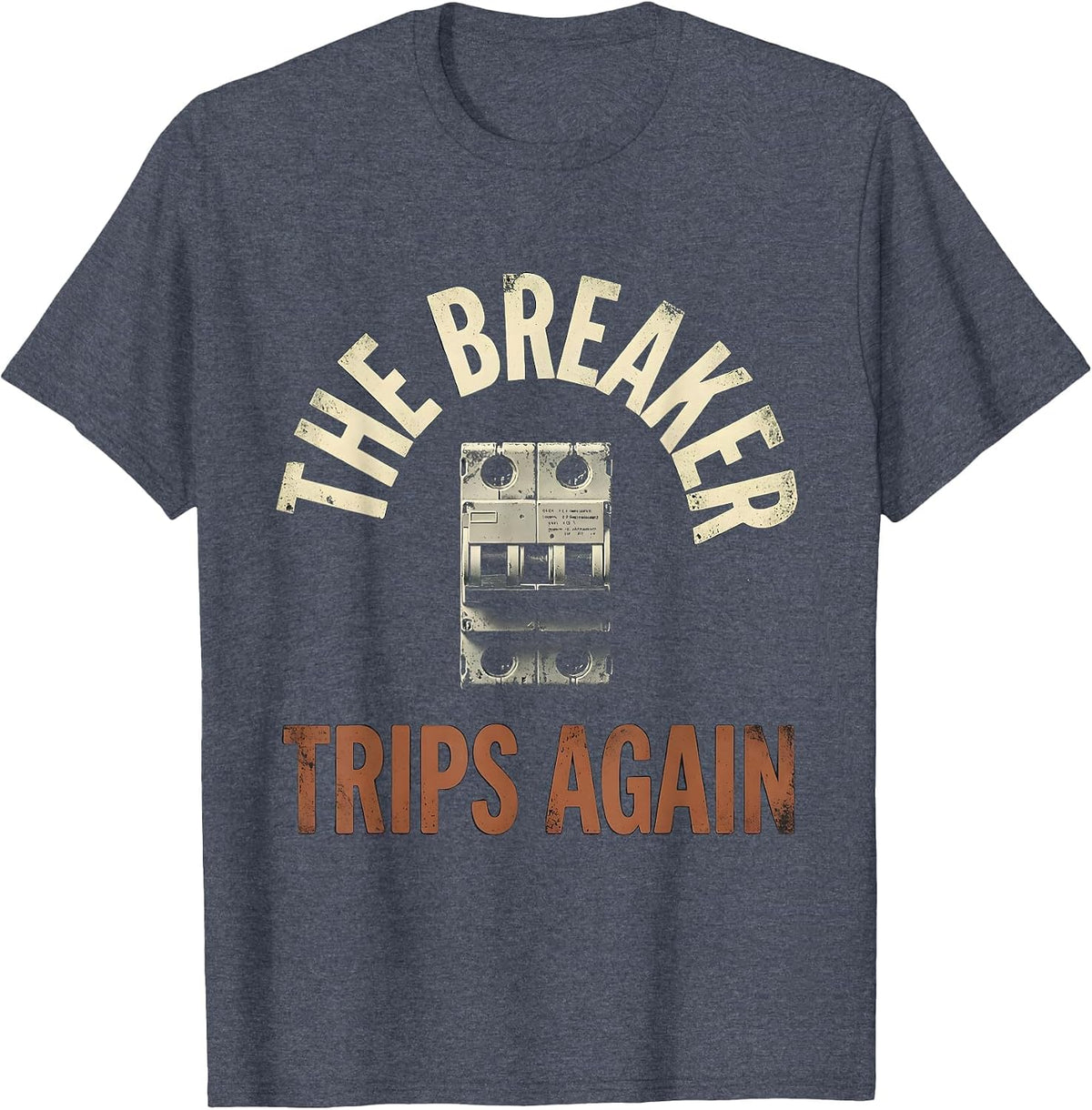 The Breaker Trips Again Distressed Electrician Maintenance T-Shirt - Heather Blue