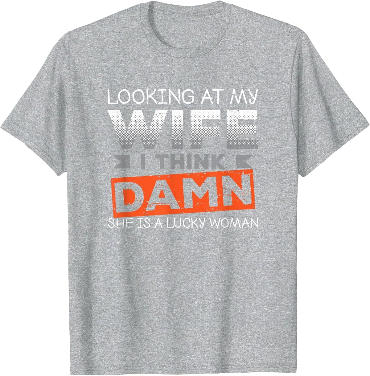 Looking At My Wife I Think Damn She's A Lucky Woman T-Shirt - Heather Grey