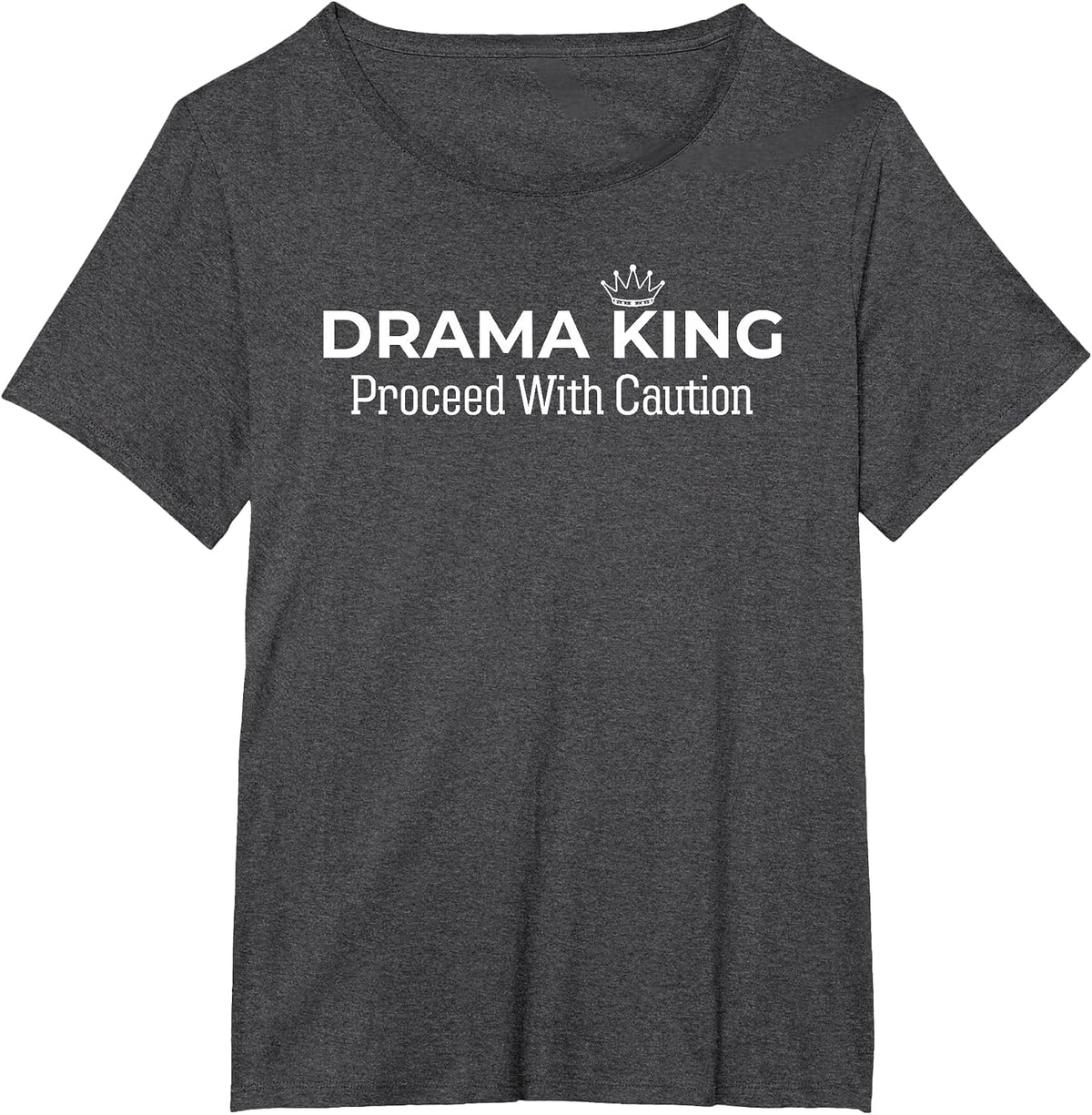 Drama King Proceed with Caution Funny Dramatic for Women Men T-Shirt - Dark Heather Grey