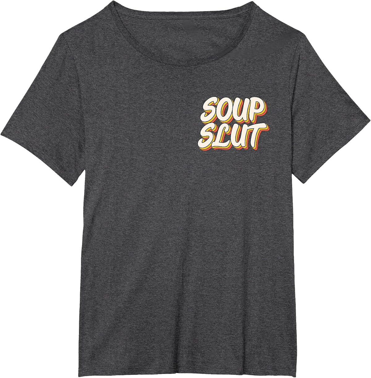 Dirty Adult Humor Funny Sarcastic Soup Slut Lover Saying Tee T-Shirt - Dark Heather Grey