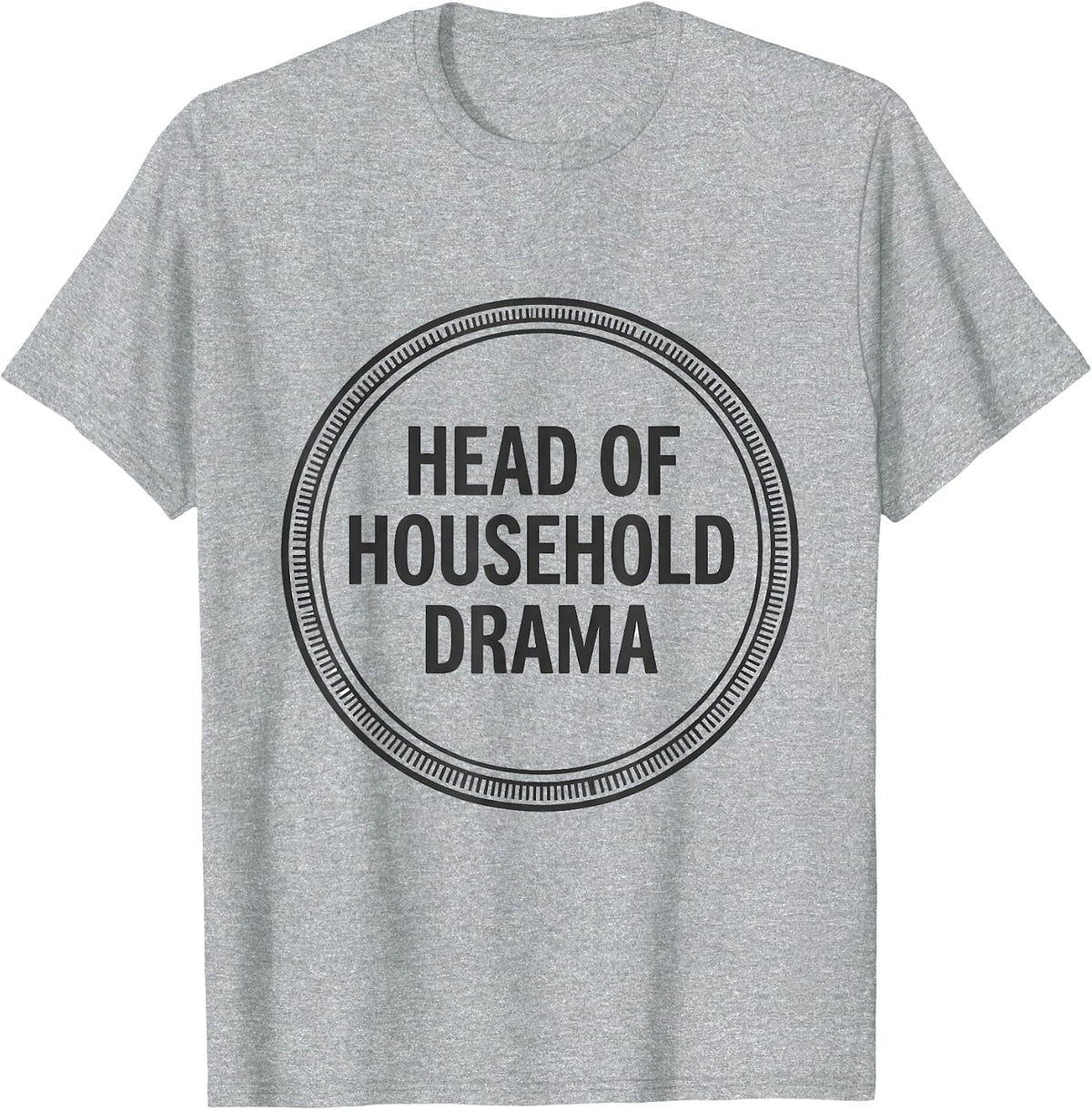 Men's Head Of Household Drama Funny Drama Queen Sassy Humor T-Shirt - Heather Grey