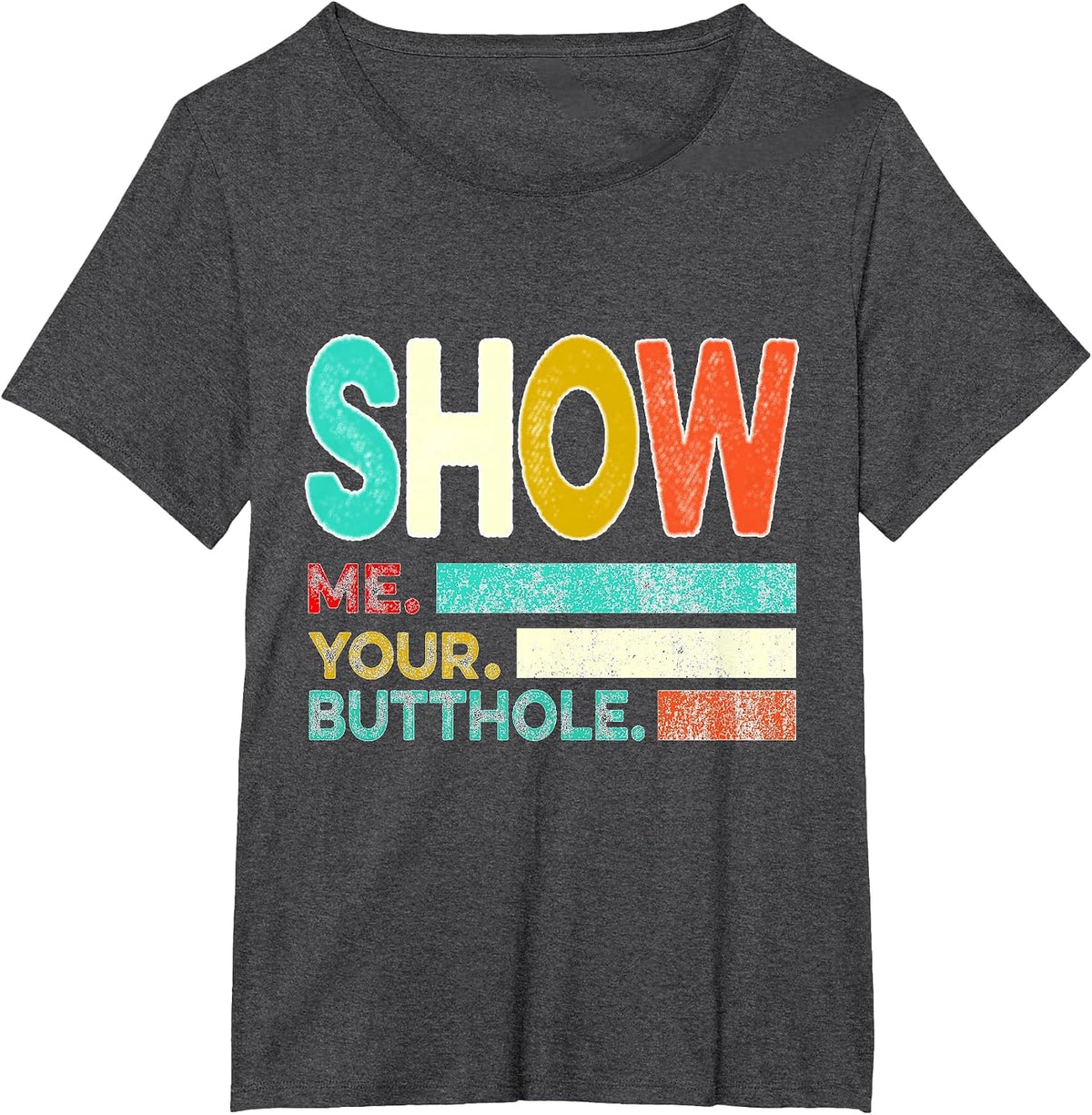 Funny Show Me Your Butthole Sacratic Funny T-Shirt - Dark Heather Grey