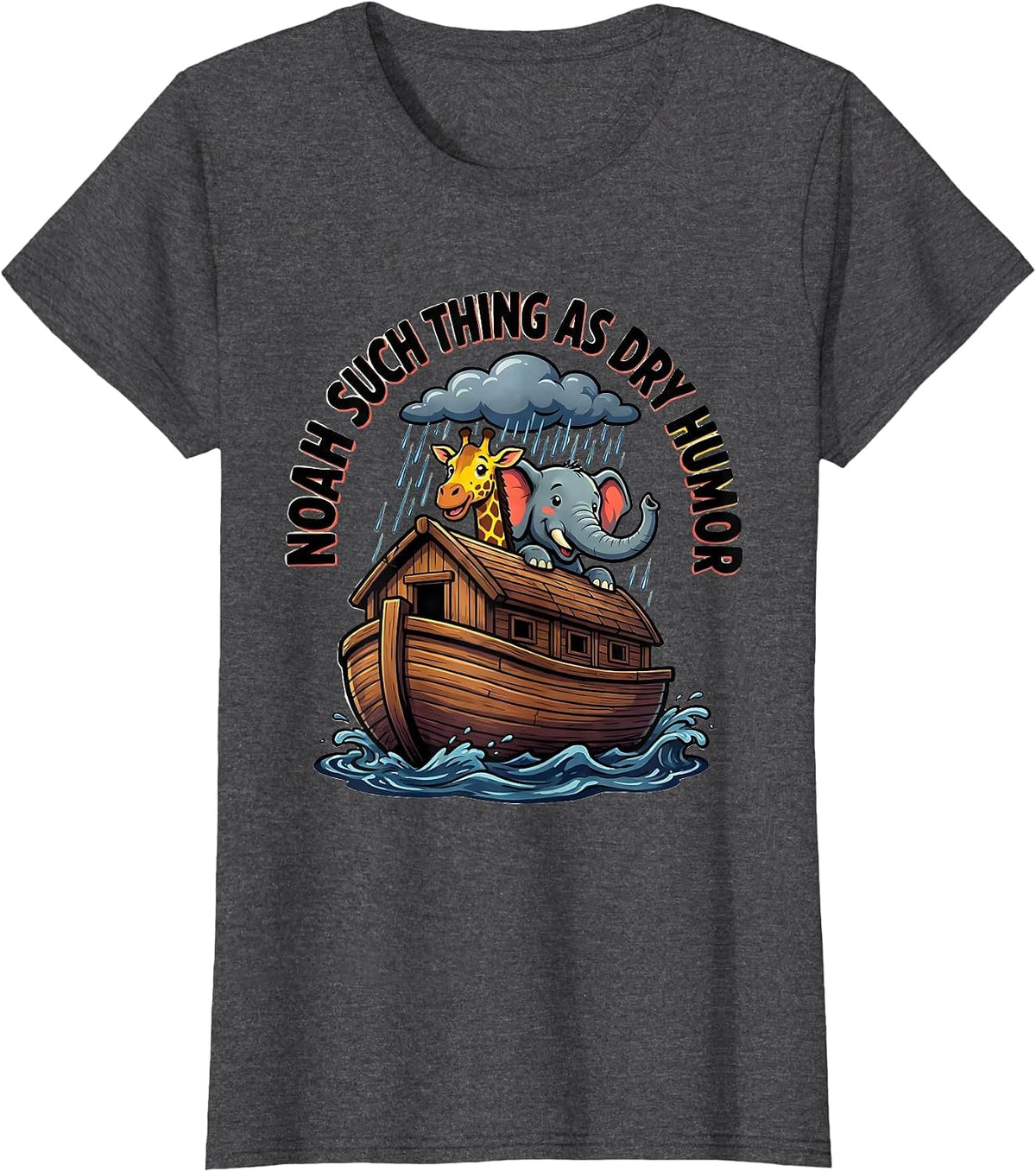Women's Noah Such Thing As Dry Humor Funny Christian Ark Pun T-Shirt - Dark Heather Grey