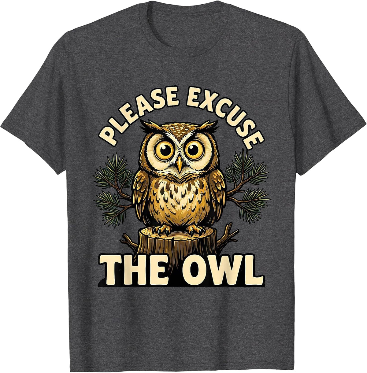 Men's Please Excuse the Owl Cartoon Nature Lover Camping Humor T-Shirt - Dark Heather Grey