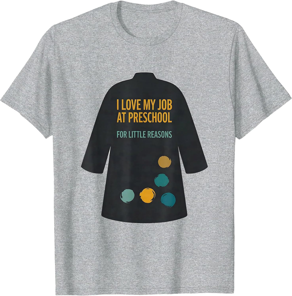 Men's I Love My Job At Preschool For Little Reasons Teacher Humor T-Shirt - Heather Grey