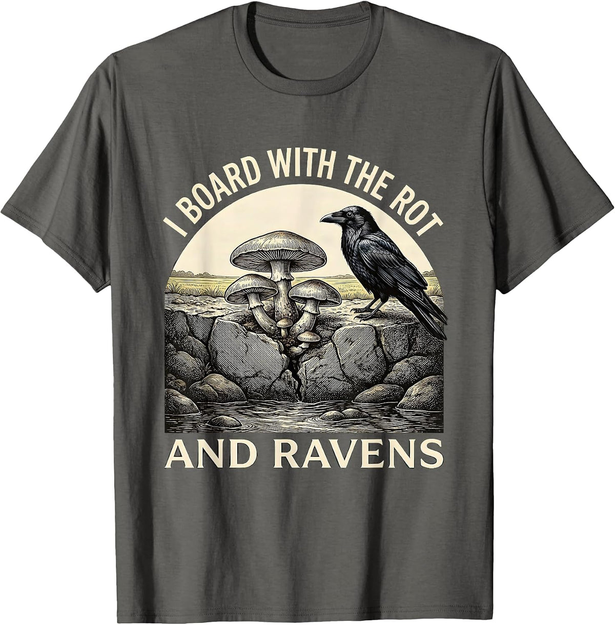 I Board With The Rot And Ravens Whimsical Gothic Humor Crow T-Shirt - Asphalt Grey