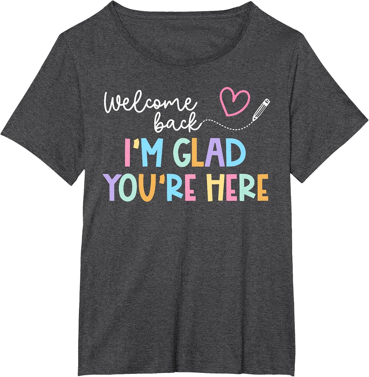 Welcome Back I'm Glad You're Here Back to School Teacher T-Shirt - Dark Heather Grey