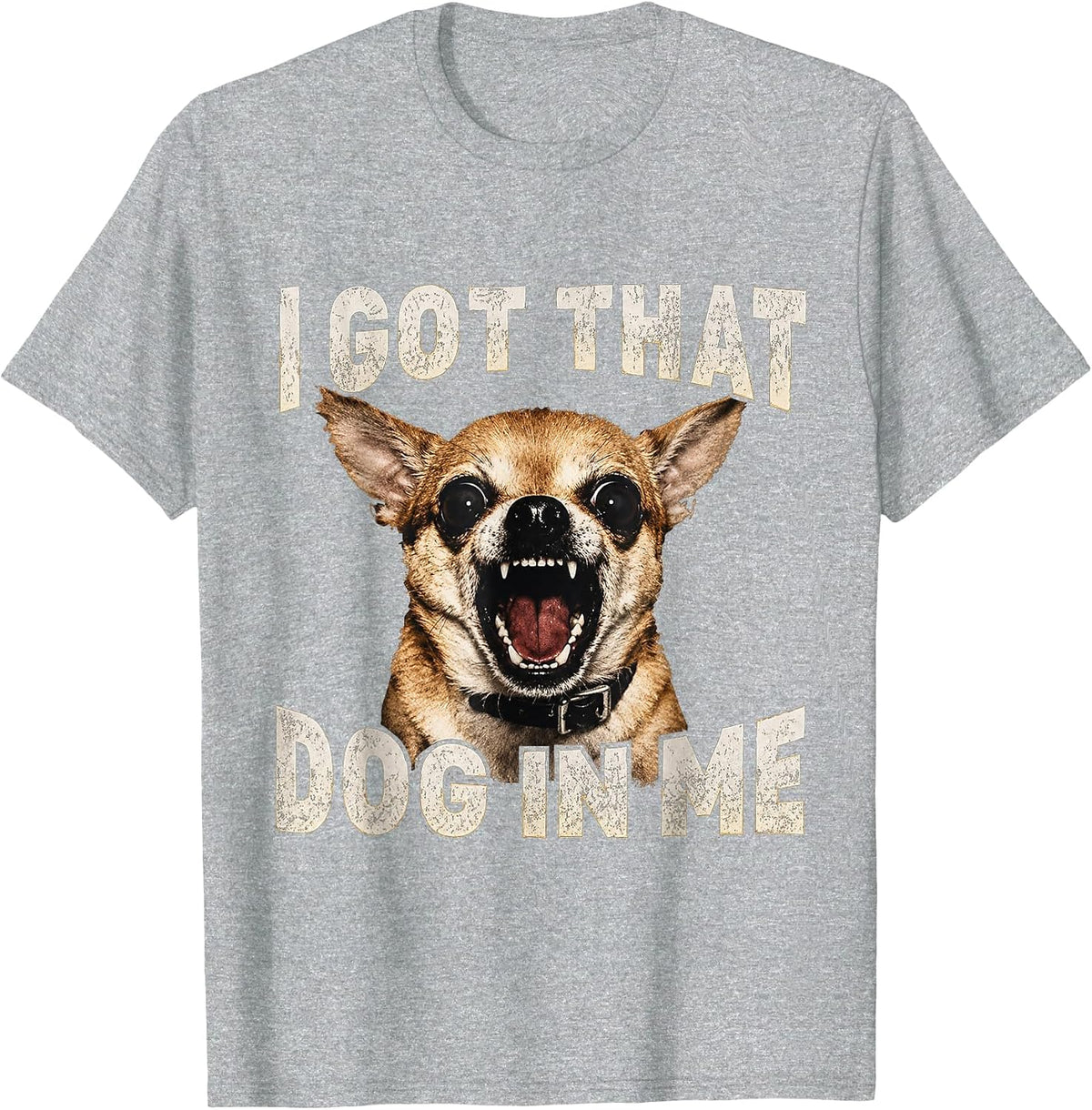 I Got that Dog in Me Funny Dog Chihuahua Lovers Men Women T-Shirt - Heather Grey