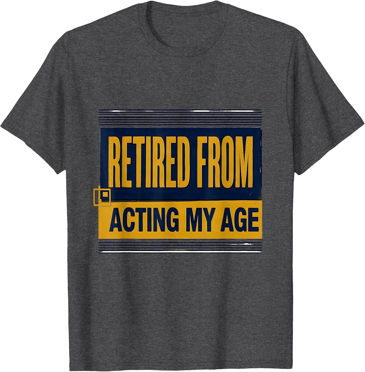 Men's Retired From Acting My Age Funny Senior Birthday Gift T-Shirt - Dark Heather Grey