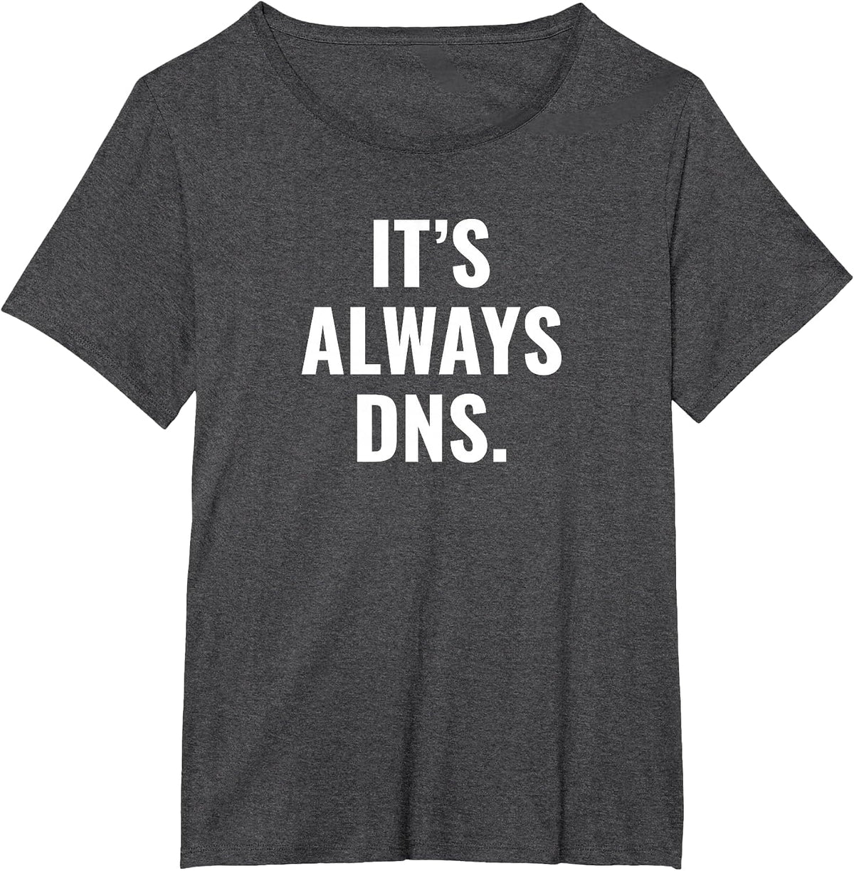 It's Always DNS IT Administrator and Computer Scientist T-Shirt - Dark Heather Grey