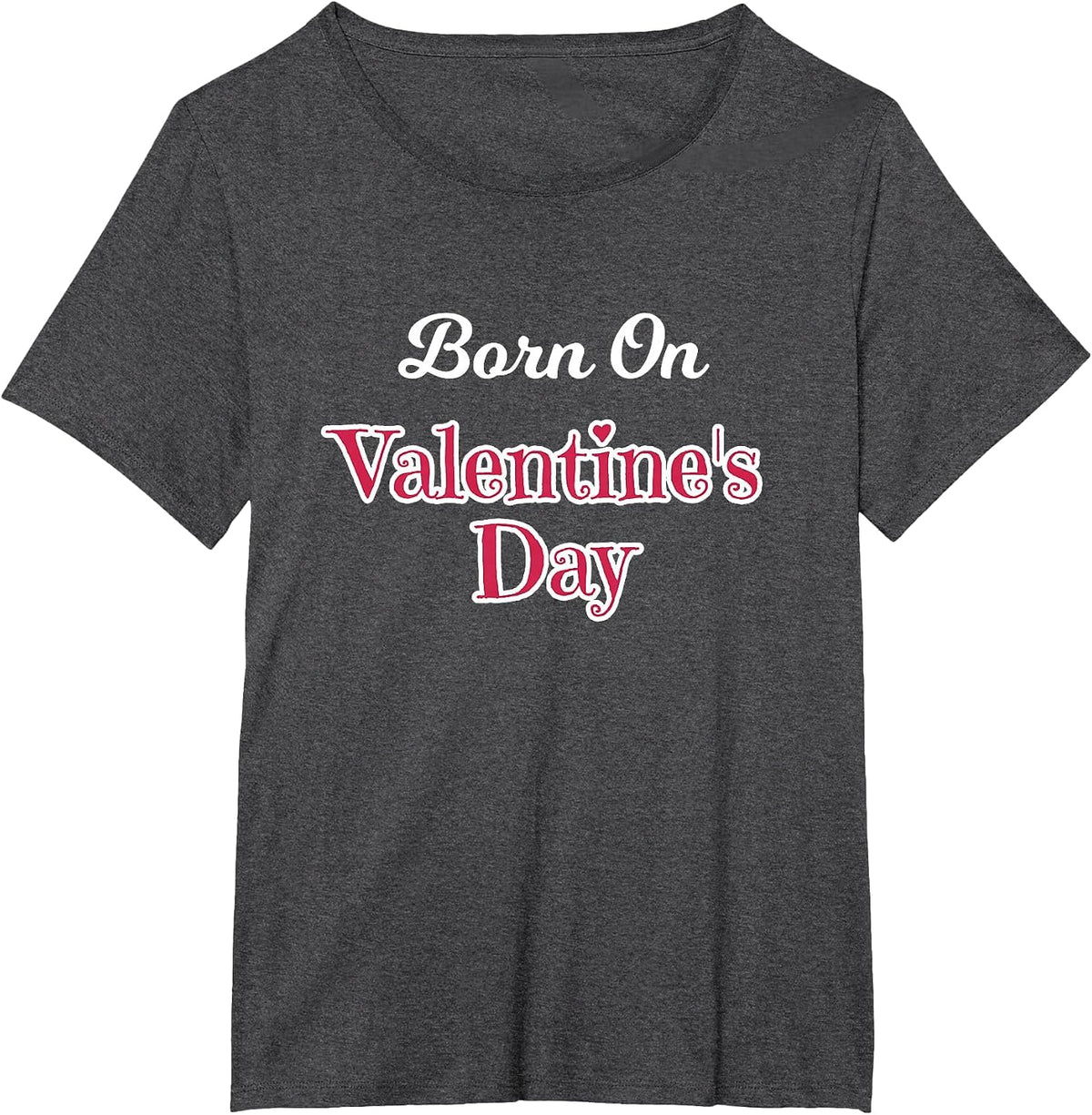 Valentine Birthday Shirt Born on February 14 Women and Girls T-Shirt - Dark Heather Grey