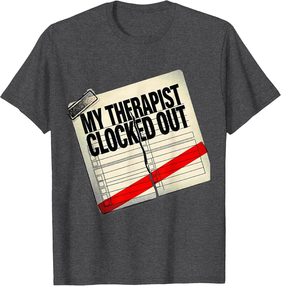 Men's My Therapist Clocked Out Funny Sarcastic Mental Health Humor T-Shirt - Dark Heather Grey