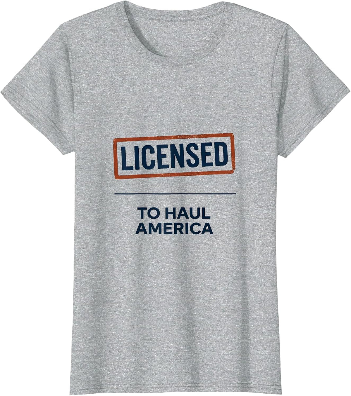 Women's Licensed To Haul America Patriotic Semi Truck Driver Trucker T-Shirt - Heather Grey