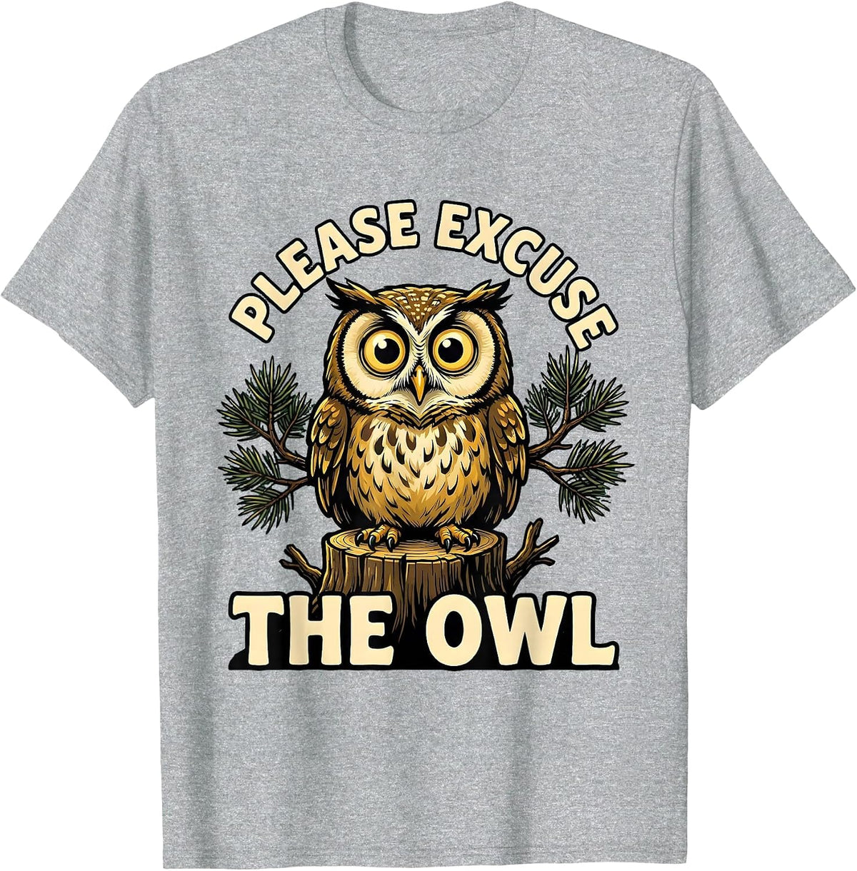 Men's Please Excuse the Owl Cartoon Nature Lover Camping Humor T-Shirt - Heather Grey
