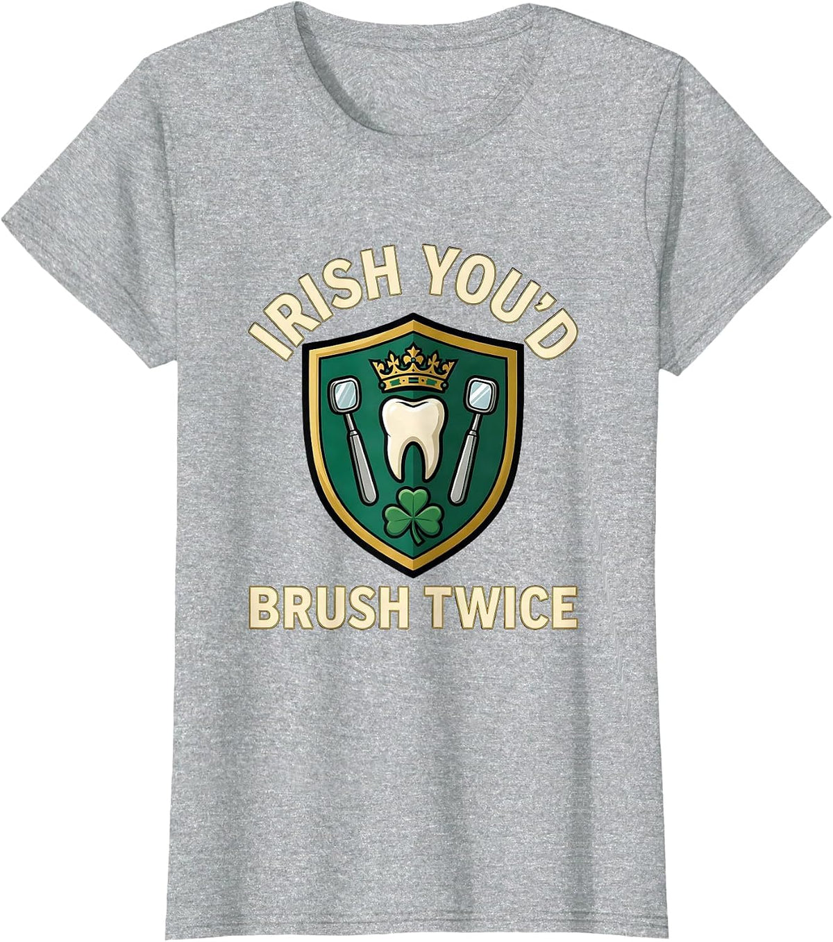 Irish You'd Brush Twice Dental Hygienist Dental Assistant St T-Shirt - Heather Grey