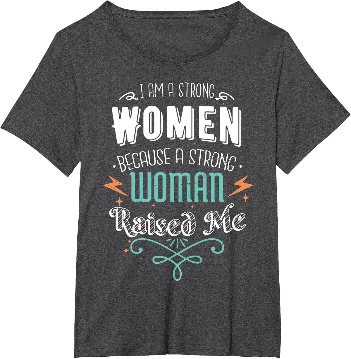 I Am A Strong Women Because A Strong Woman Raised Me Mother T-Shirt - Dark Heather Grey