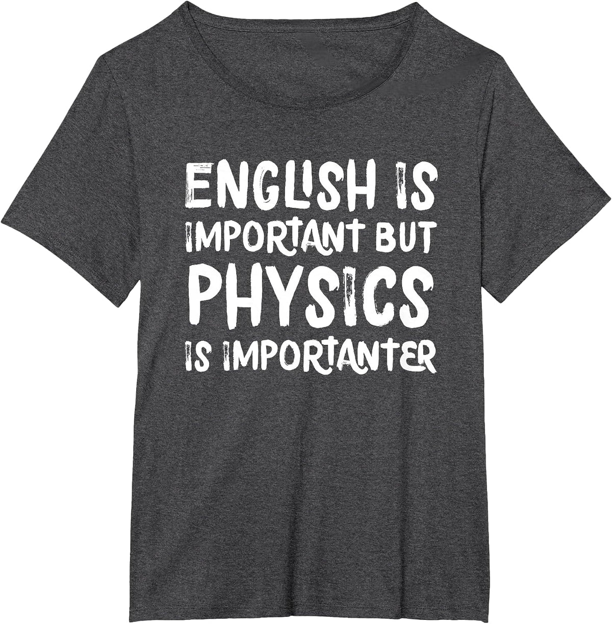 English is Important But Physics is Importanter Funny T-Shirt - Dark Heather Grey