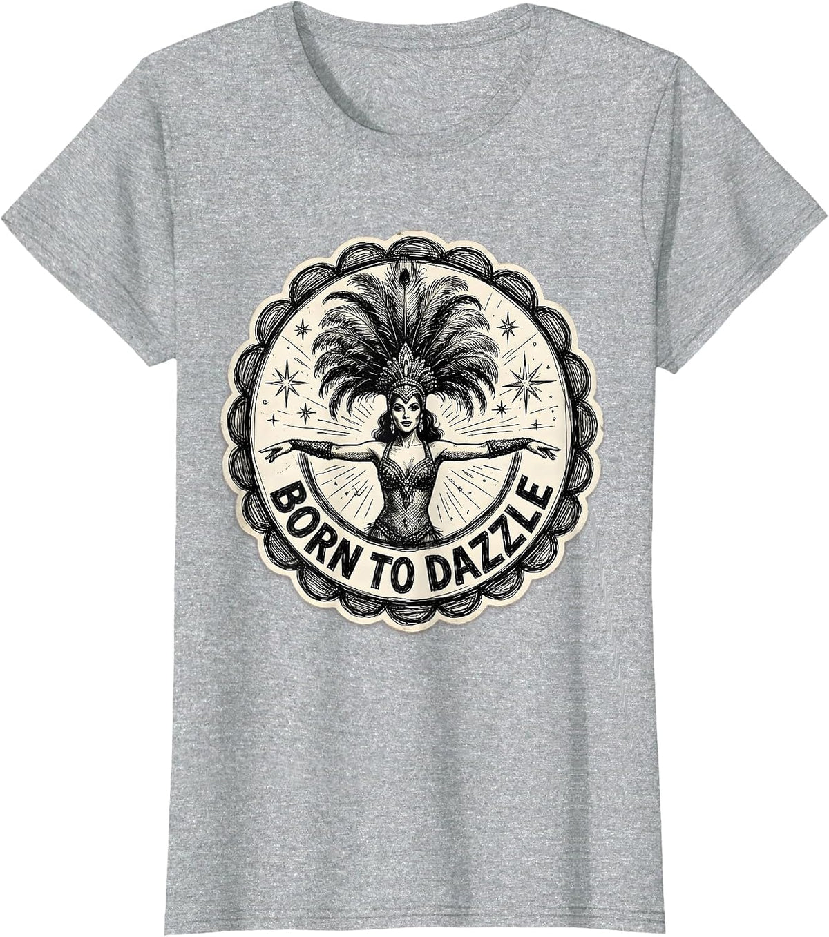Born to Dazzle Showgirl Life Graphic Design T-Shirt - Heather Grey