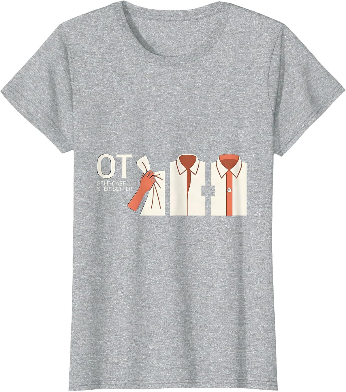 OT Self-Care Step-Setter Occupational Therapy Therapist OT T-Shirt - Heather Grey