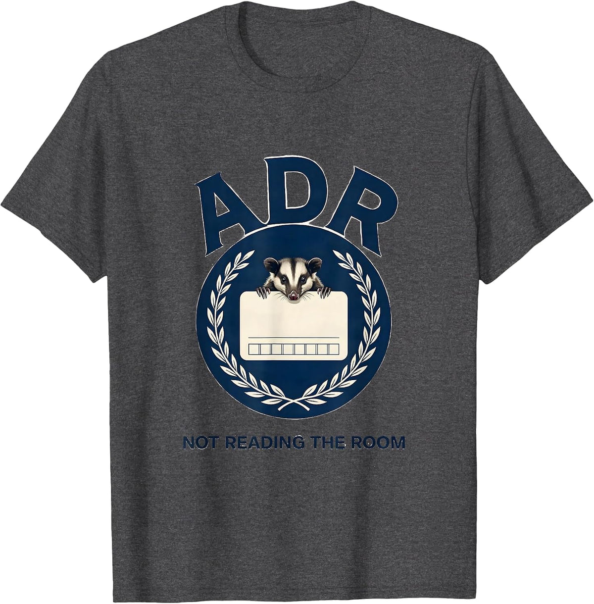 ADR Not Reading The Room Funny Vet Tech Vet Med Humor T-Shirt - Dark Heather Grey