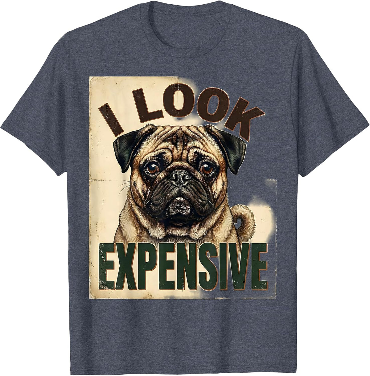 I Look Expensive Vintage Pug Dog Lover Funny Pug Mom Dad T-Shirt - Heather Blue
