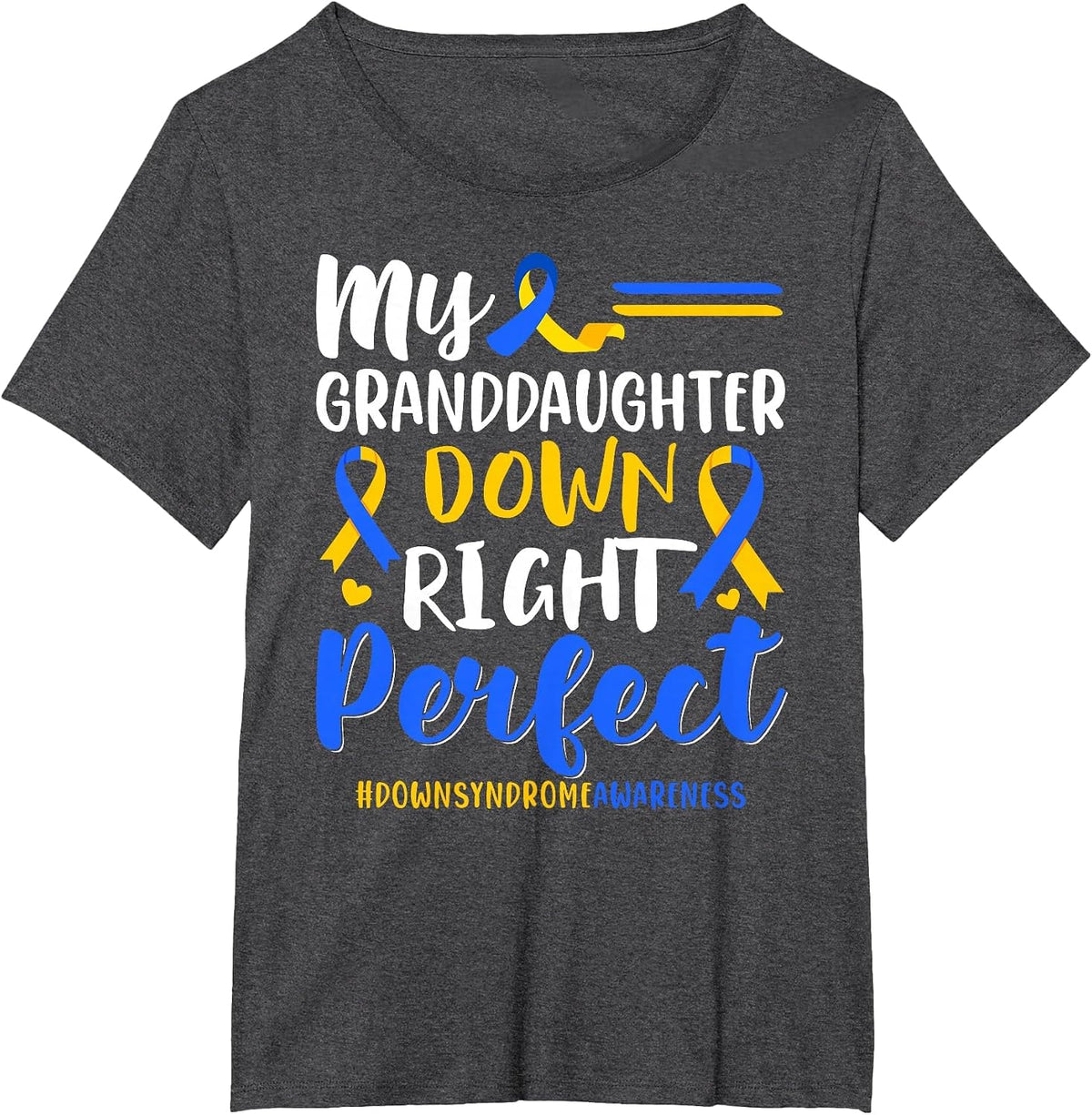 My Granddaughter Down Right Perfect Down Syndrome Awareness T-Shirt - Dark Heather Grey