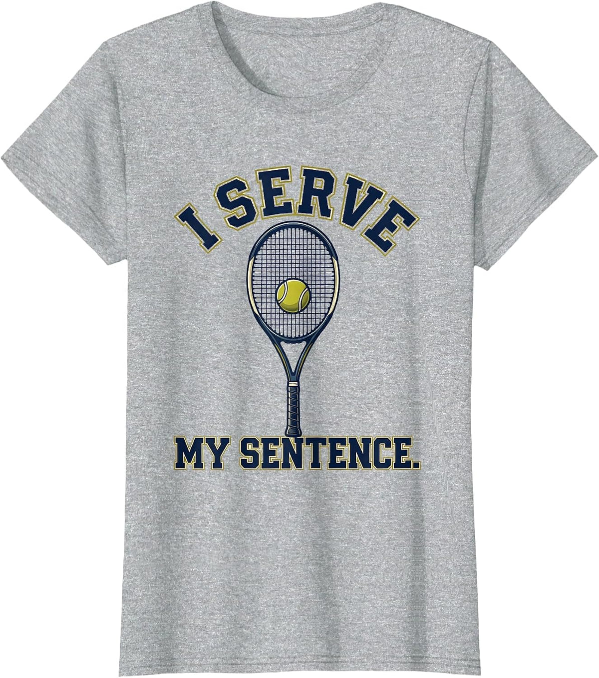 Women's I Serve My Sentence Funny Tennis Player Racket Humor T-Shirt - Heather Grey