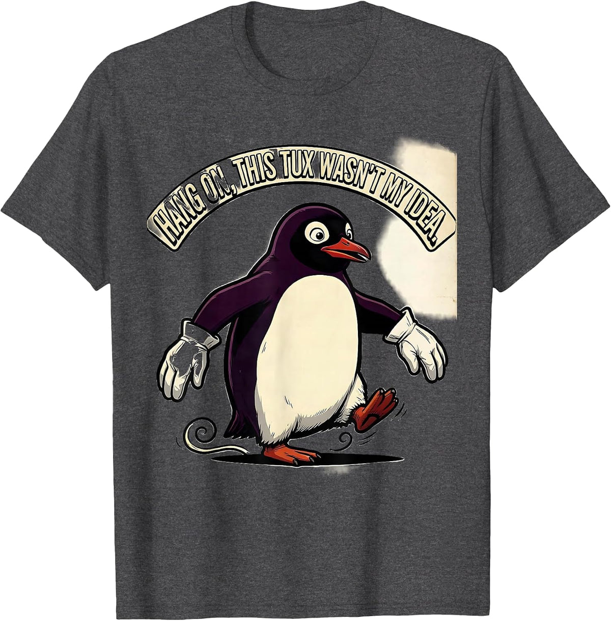Hang On, This Tux Wasn't My Idea Funny Penguin Lover Quirky T-Shirt - Dark Heather Grey