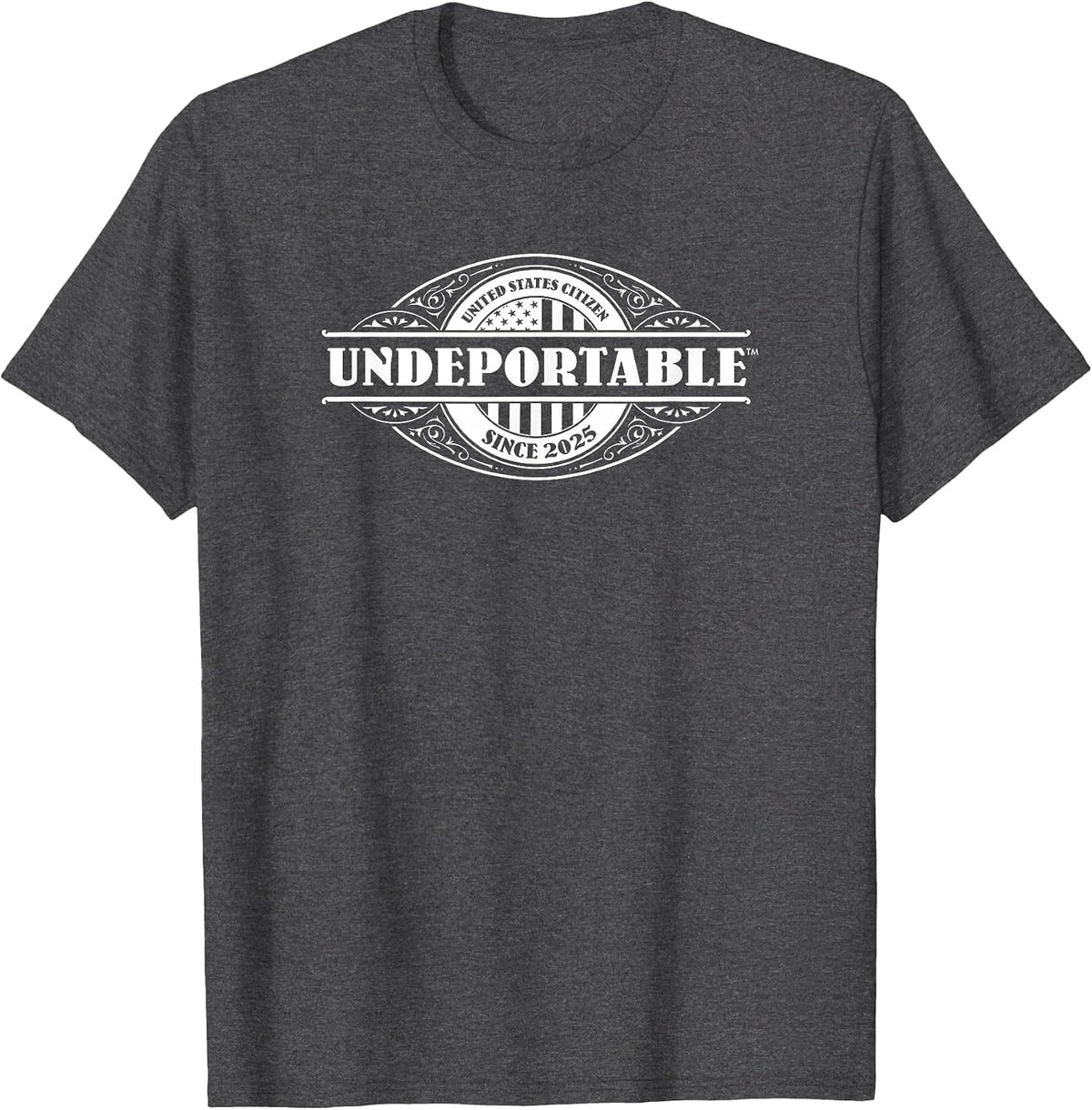 Undeportable 2025 Citizenship, Naturalized New US Citizen T-Shirt - Dark Heather Grey