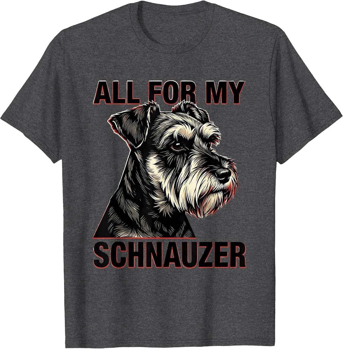 Men's All For My Schnauzer Funny Miniature Schnauzer Lover Pet T-Shirt - Dark Heather Grey