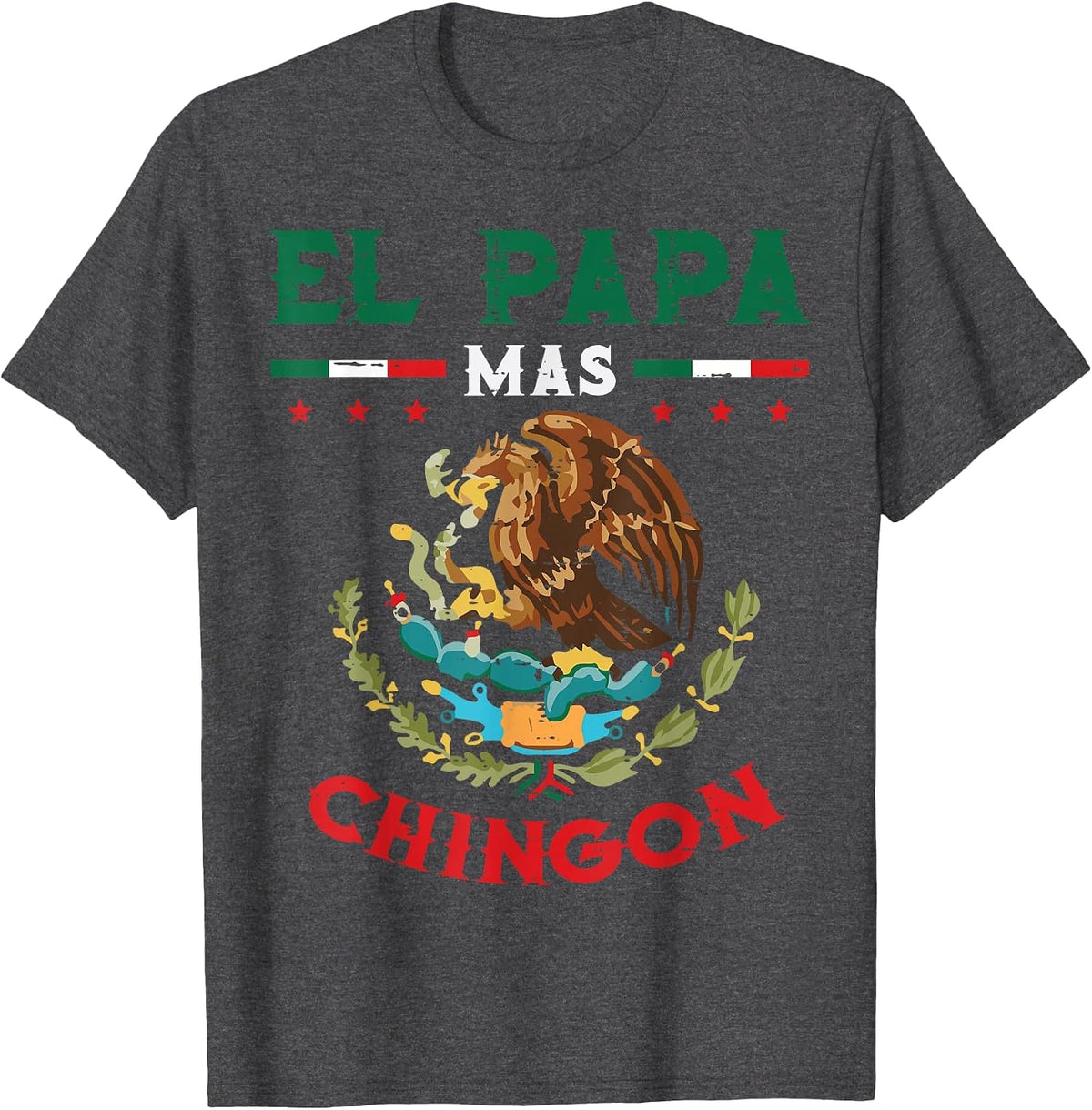 El Papa Mas Chingon Mexican Flag Eagle Fathers Day Dad Men T-Shirt - Dark Heather Grey