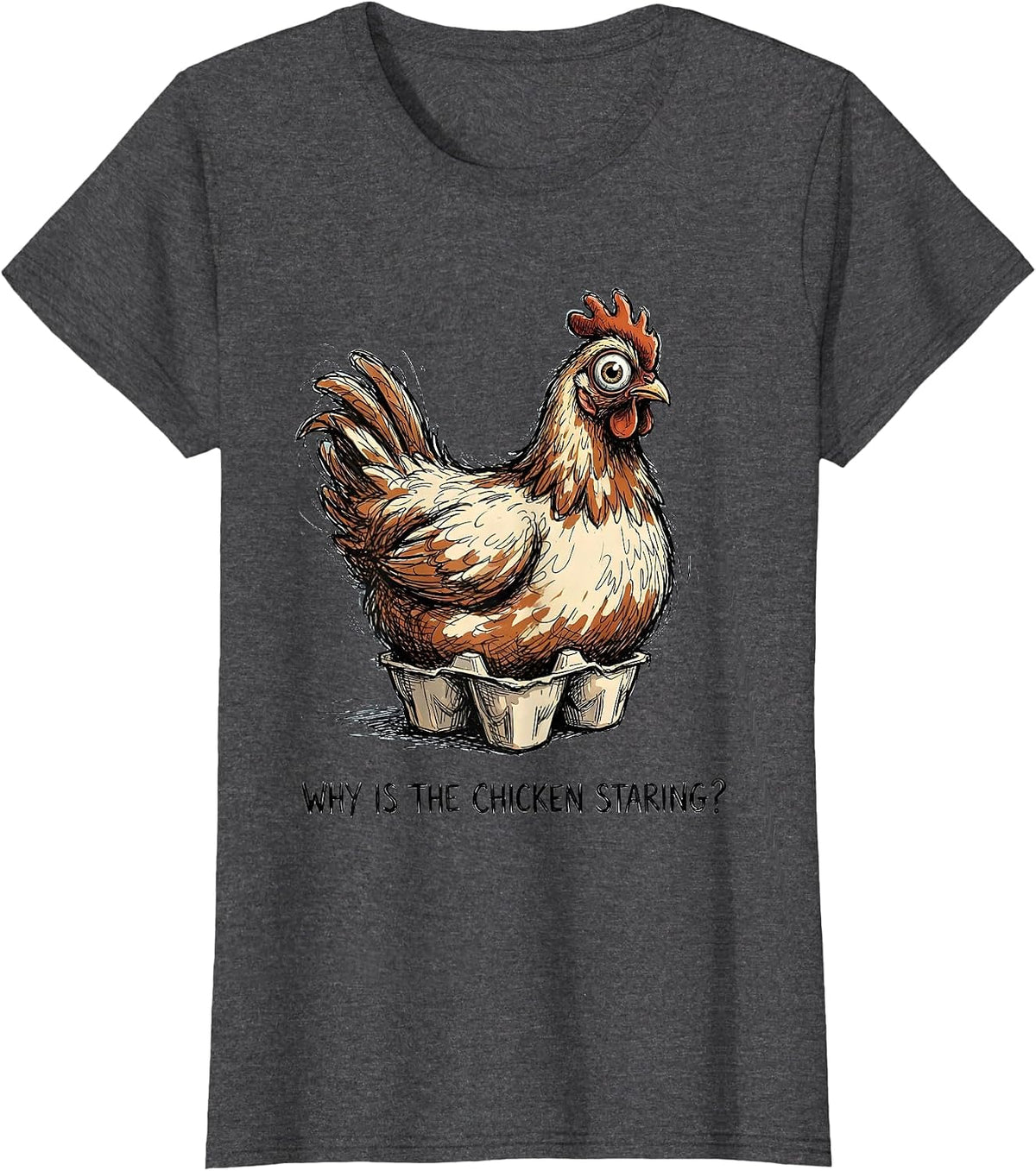 Women's Why Is The Chicken Staring Funny Chicken Lover Novelty Gift T-Shirt - Dark Heather Grey