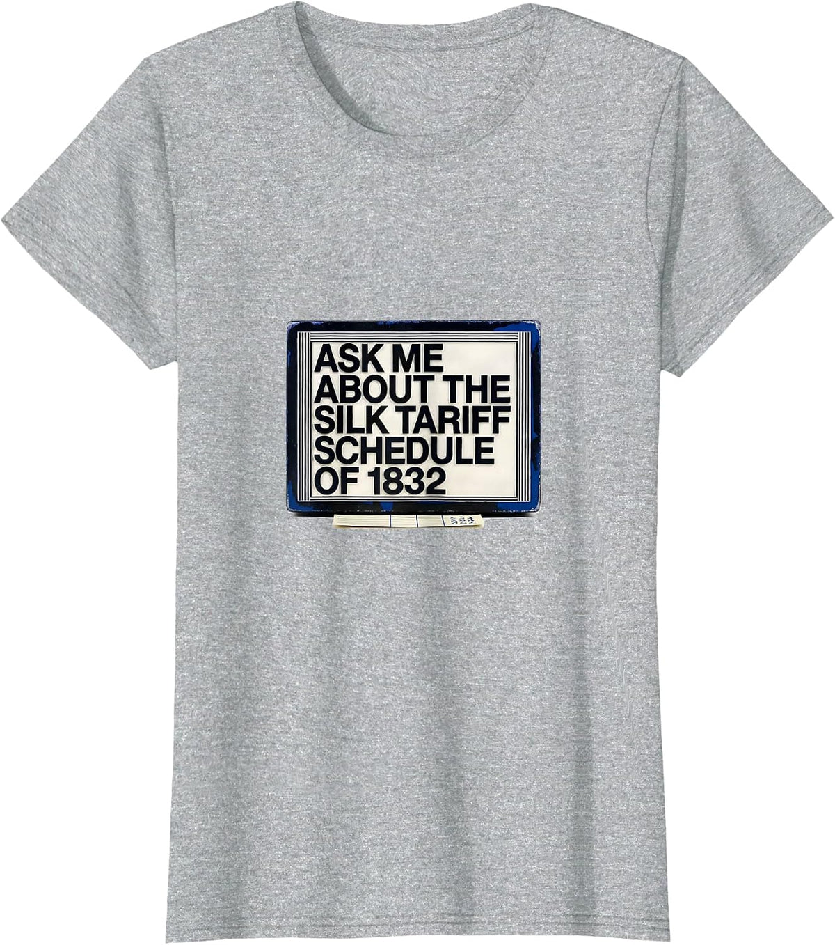Women's Ask Me About The Silk Tariff Schedule Of 1832 Funny History T-Shirt - Heather Grey
